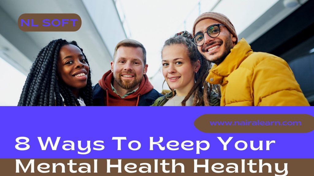 8 Ways To Keep Your Mental Health Healthy