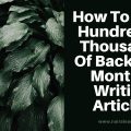 How To Build Hundred Or Thousands Of Backlinks Monthly Writing Articles