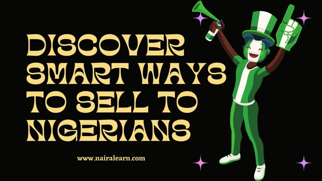 Discover Smart Ways to Sell To Nigerians