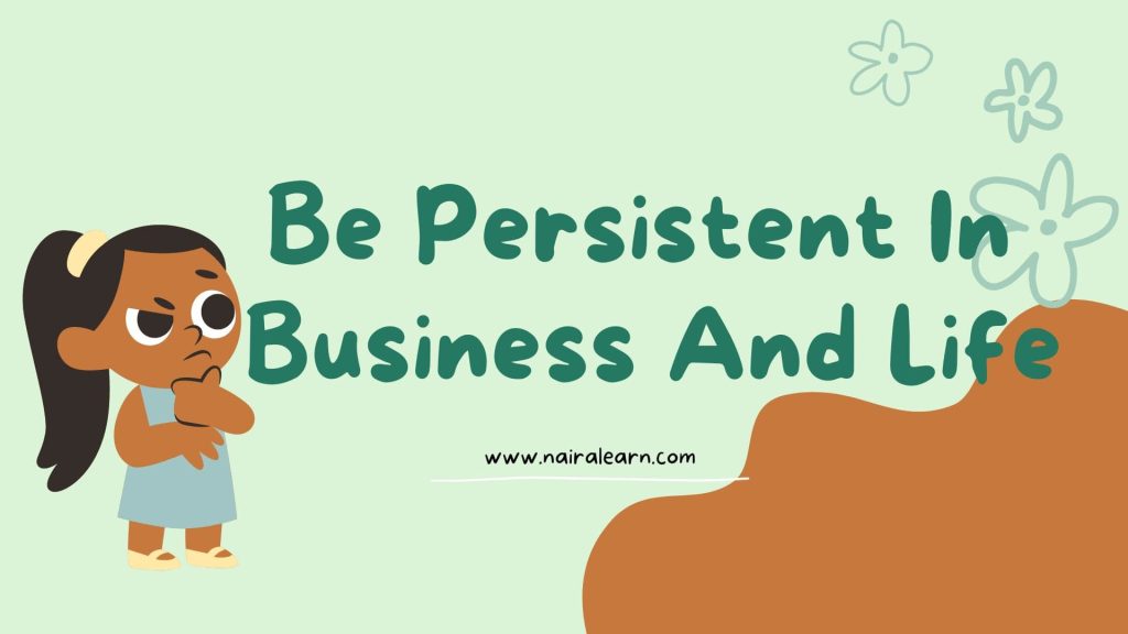Be Persistent In Business And Life