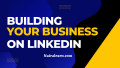 Building Your Business On LinkedIn