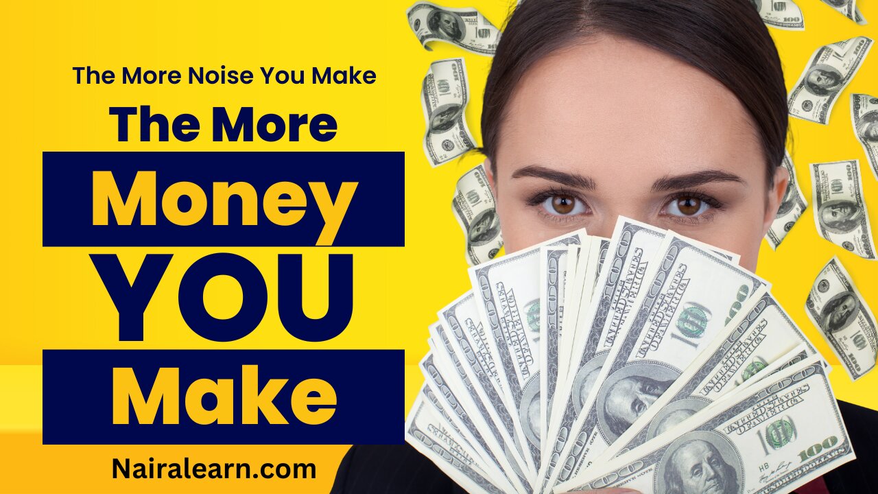 The More Noise You Make The More Money You Make Online