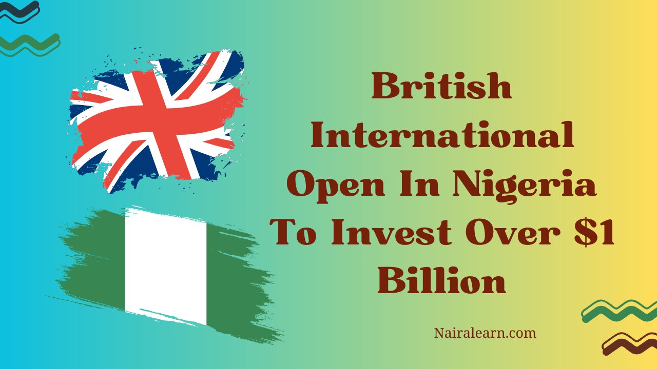 British International Open In Nigeria To Invest Over $1 Billion